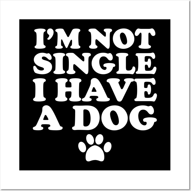 I'm not single I have a dog Wall Art by captainmood